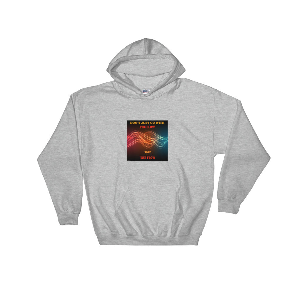 Don't Just Go With The Flow - Be The Flow Unisex Hoodie