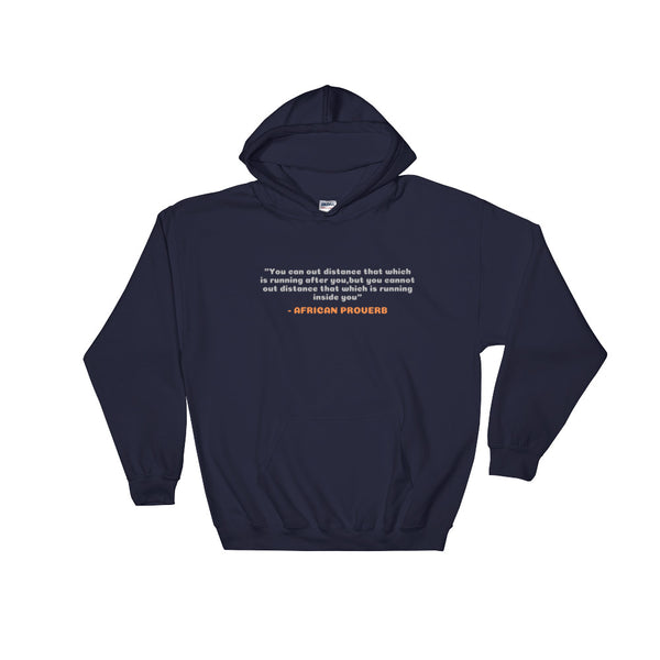 AFRICAN PROVERB HOODIE  "You can out distance that which is running after you,but you cannot out distance that which is running inside you