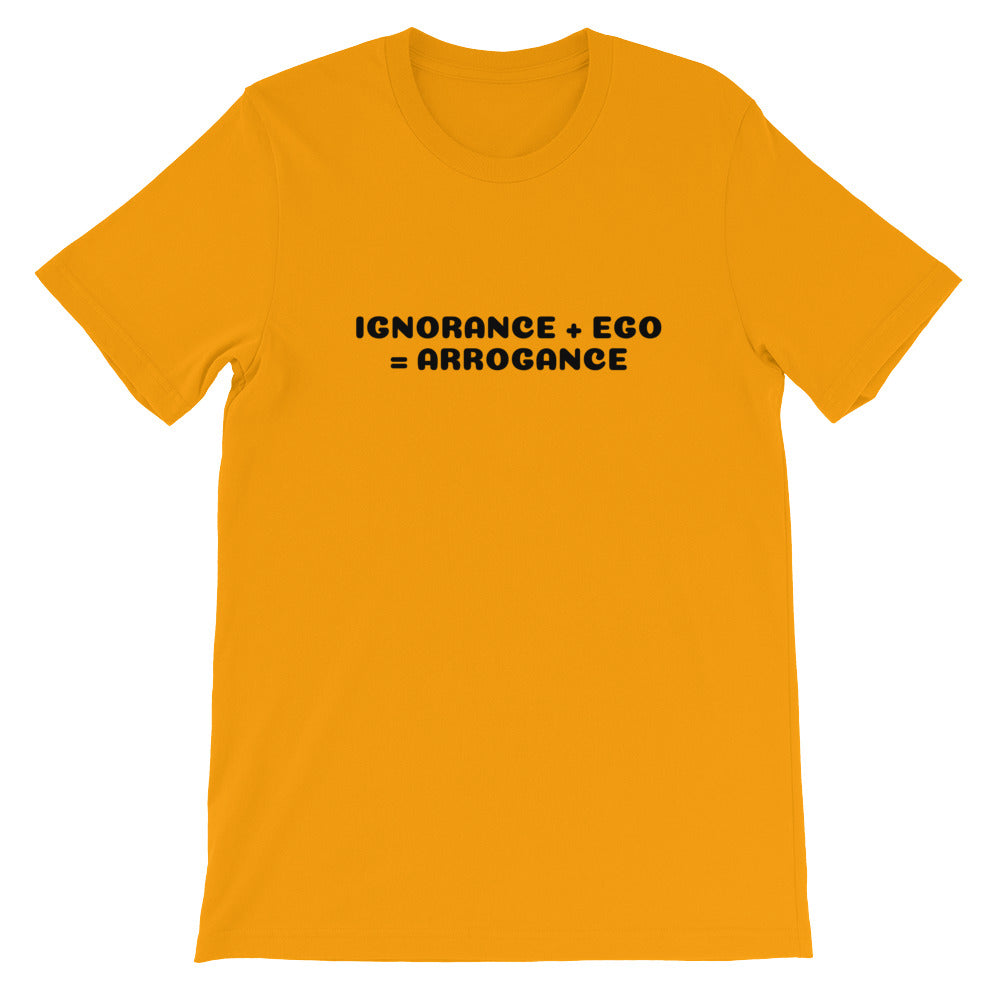 UniquelyForU Ignorance + Ego = Arrogance Unisex T-Shirt